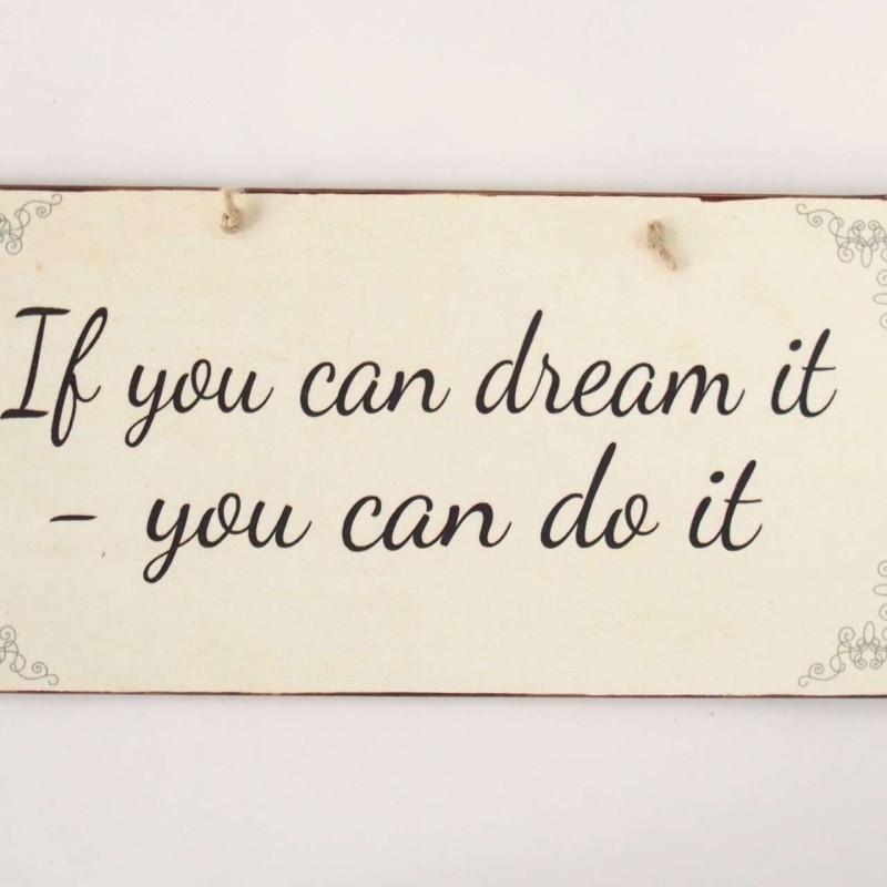 Πινακίδα "If You Can Dream It You Can Do It"