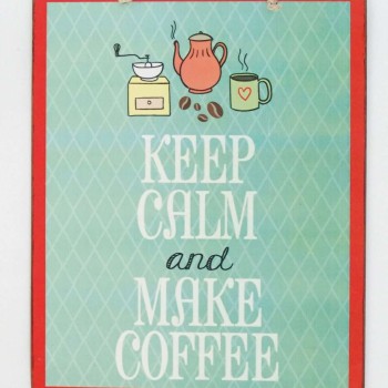 Πινακίδα "Keep calm and make coffee"