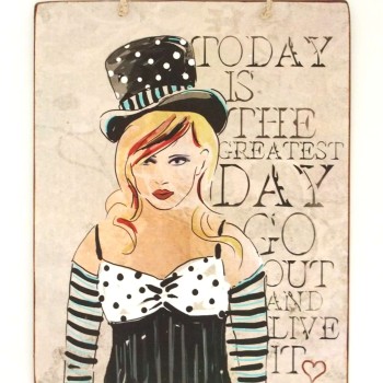 Πινακίδα "Today is the greatest day, go out and live it"