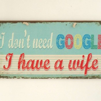 Πινακίδα "I Don't Need Google, I Have A Wife"