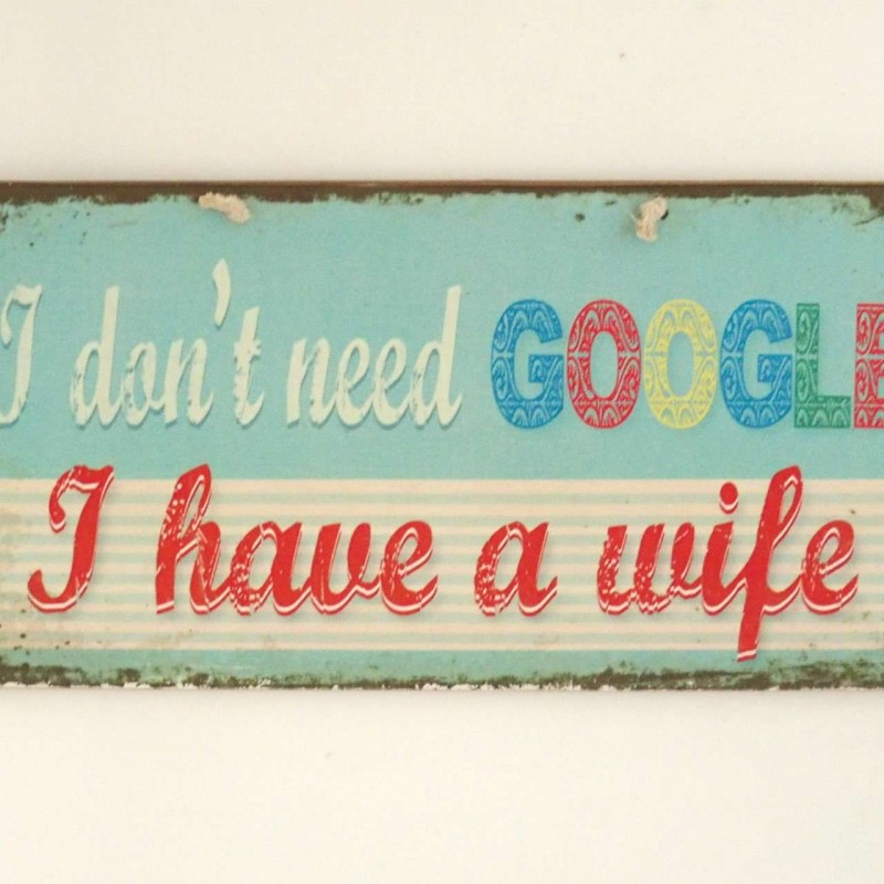 Πινακίδα "I Don't Need Google, I Have A Wife"