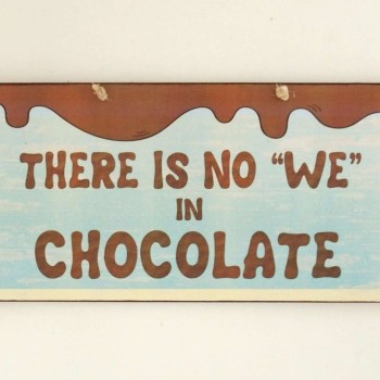 Πινακίδα "There Is No "WE" In Chocolate"